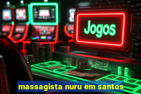 massagista nuru em santos